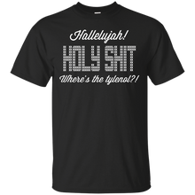 Load image into Gallery viewer, Hallelujah! Holy Shit! Where's the tylenol?!?! T-Shirt - teeshirtperfect.com