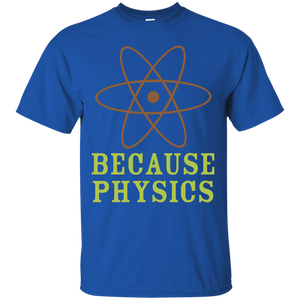 Because Physics T-Shirt