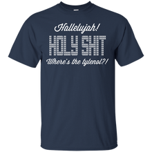 Load image into Gallery viewer, Hallelujah! Holy Shit! Where&#39;s the tylenol?!?! T-Shirt - teeshirtperfect.com