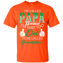Load image into Gallery viewer, i&#39;m called PaPa because i&#39;m way too cool to be called Grandfather T-Shirt