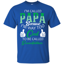 Load image into Gallery viewer, i&#39;m called PaPa because i&#39;m way too cool to be called Grandfather T-Shirt