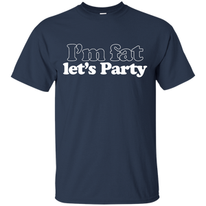 I'm Fat Let's Party T-Shirt