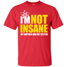 Load image into Gallery viewer, I&#39;m Not Insane My Mother Had Me Tested T-Shirt