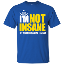 Load image into Gallery viewer, I&#39;m Not Insane My Mother Had Me Tested T-Shirt