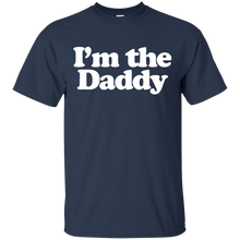 Load image into Gallery viewer, I&#39;m the Daddy T-Shirt