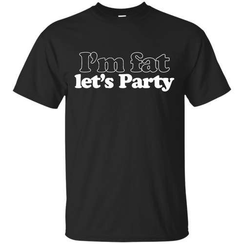 I'm Fat Let's Party T-Shirt