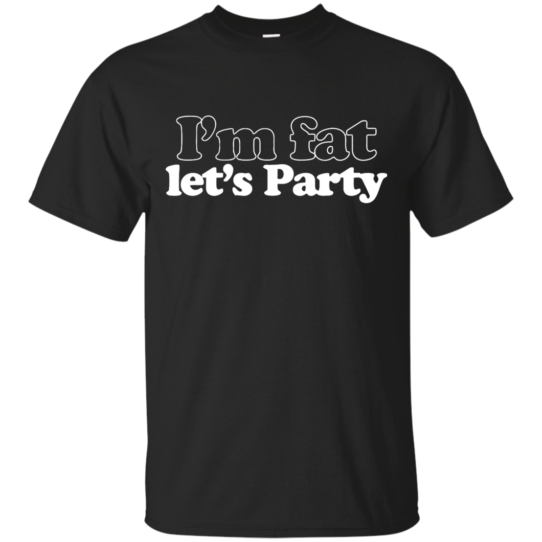 I'm Fat Let's Party T-Shirt