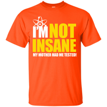 Load image into Gallery viewer, I&#39;m Not Insane My Mother Had Me Tested T-Shirt