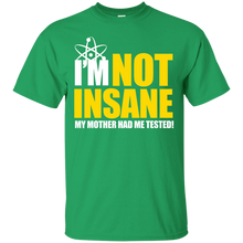 Load image into Gallery viewer, I&#39;m Not Insane My Mother Had Me Tested T-Shirt