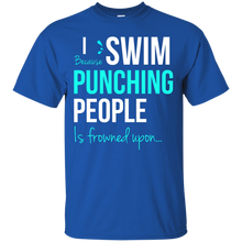 Load image into Gallery viewer, I Swim Because Punching People Is Frowned Upon T-Shirt - teeshirtperfect.com