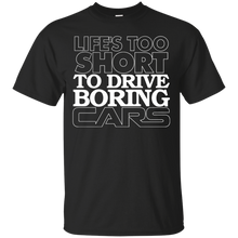 Load image into Gallery viewer, Life&#39;s Too Short to Drive Boring Cars T-Shirt