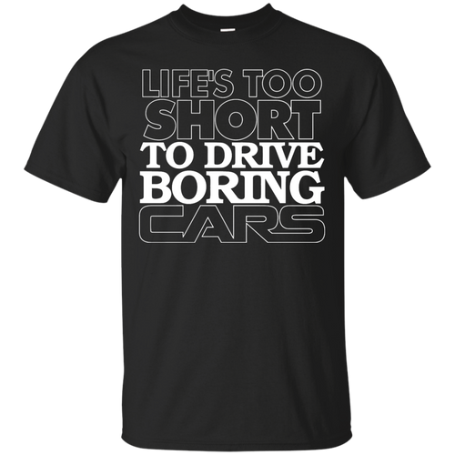 Life's Too Short to Drive Boring Cars T-Shirt