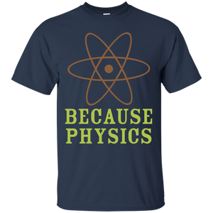 Because Physics T-Shirt