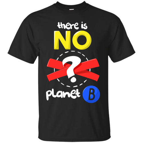 Celebrate Earth Day, March For Science, There is No Planet B T-Shirt T-Shirt