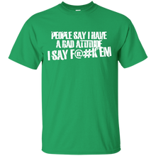 Load image into Gallery viewer, People Say I Have A Bad Attitude T-Shirt