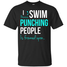 Load image into Gallery viewer, I Swim Because Punching People Is Frowned Upon T-Shirt - teeshirtperfect.com