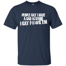 Load image into Gallery viewer, People Say I Have A Bad Attitude T-Shirt