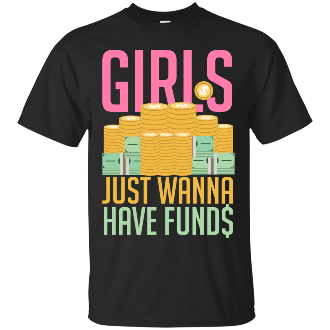Girls Just Wanna Have Funds T-Shirt