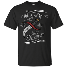 Load image into Gallery viewer, Slow Knife cuts Deepest T-Shirt