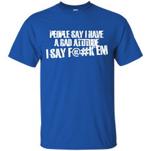Load image into Gallery viewer, People Say I Have A Bad Attitude T-Shirt