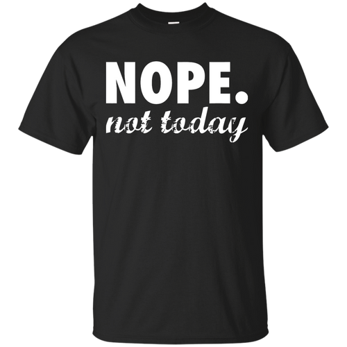 Nope Not Today T-Shirt