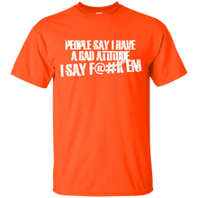 Load image into Gallery viewer, People Say I Have A Bad Attitude T-Shirt