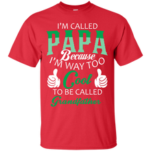Load image into Gallery viewer, i&#39;m called PaPa because i&#39;m way too cool to be called Grandfather T-Shirt