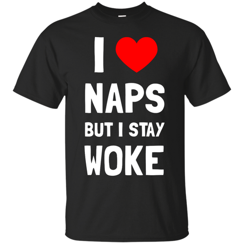 I Love Naps But I Stay Woke T-Shirt