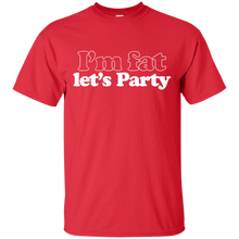 Load image into Gallery viewer, I&#39;m Fat Let&#39;s Party T-Shirt