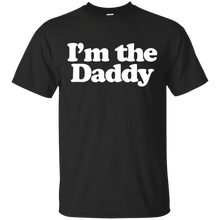 Load image into Gallery viewer, I&#39;m the Daddy T-Shirt
