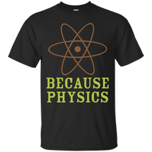 Load image into Gallery viewer, Because Physics T-Shirt