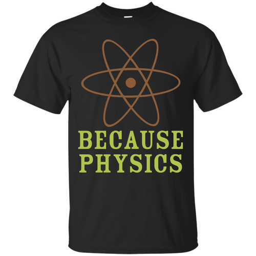 Because Physics T-Shirt