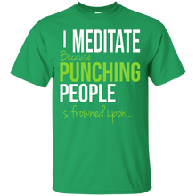 Load image into Gallery viewer, I Meditate Because Punching People Is Frowned Upon... T-Shirt