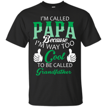 Load image into Gallery viewer, i&#39;m called PaPa because i&#39;m way too cool to be called Grandfather T-Shirt