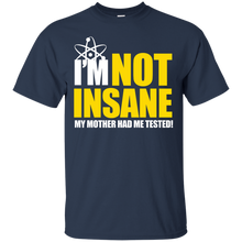 Load image into Gallery viewer, I&#39;m Not Insane My Mother Had Me Tested T-Shirt