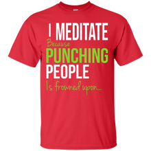 Load image into Gallery viewer, I Meditate Because Punching People Is Frowned Upon... T-Shirt