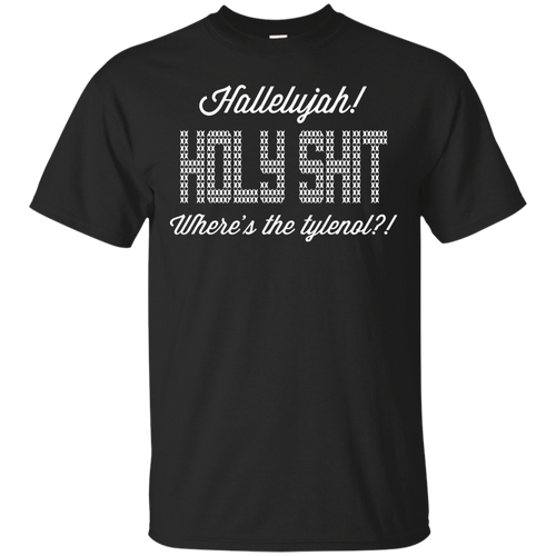 Hallelujah! Holy Shit! Where's the tylenol?!?! T-Shirt - teeshirtperfect.com