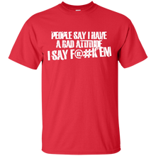 Load image into Gallery viewer, People Say I Have A Bad Attitude T-Shirt