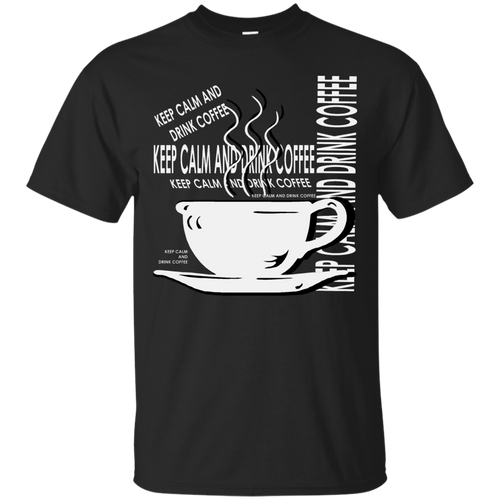 Keep Calm And Drink Coffee T-Shirt