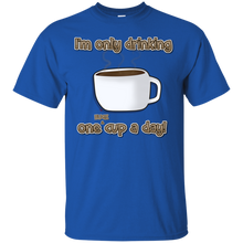 Load image into Gallery viewer, Only One Huge Cup A Day! T-Shirt