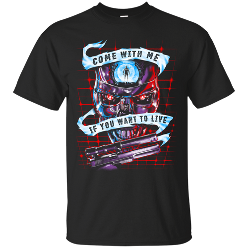 Come With Me If You Want To Live T-Shirt - teeshirtperfect.com