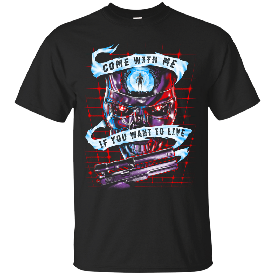 Come With Me If You Want To Live T-Shirt - teeshirtperfect.com