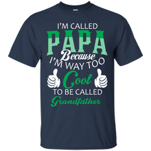 Load image into Gallery viewer, i&#39;m called PaPa because i&#39;m way too cool to be called Grandfather T-Shirt
